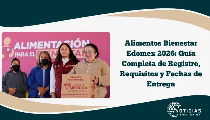 Alimentos Bienestar Edomex 2026: Guía Completa de Registro, Requisitos y Fechas de Entrega
