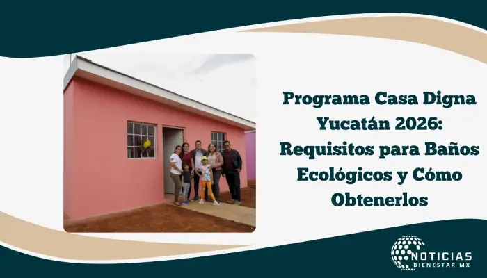 Programa Casa Digna Yucatán 2026: Requisitos para Baños Ecológicos y Cómo Obtenerlos