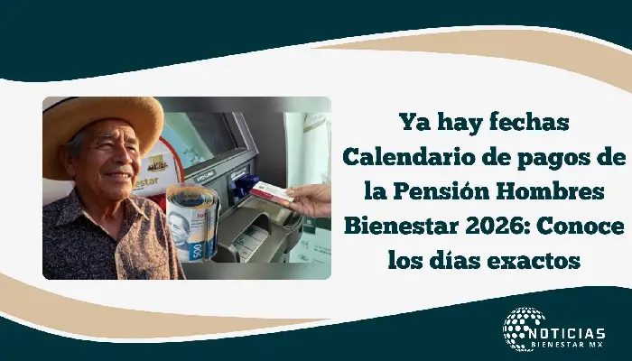 Ya hay fechas Calendario de pagos de la Pensión Hombres Bienestar 2026: Conoce los días exactos