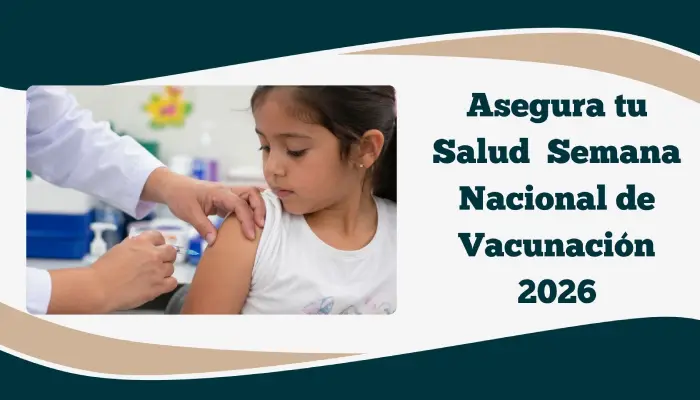 Asegura tu Salud: Cobertura y Fechas Clave de la Semana Nacional de Vacunación 2026