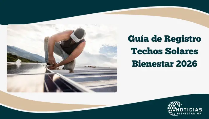Guía de Registro Techos Solares Bienestar 2026: Instalación de paneles solares para ahorrar hasta 70% en tu tarifa eléctrica