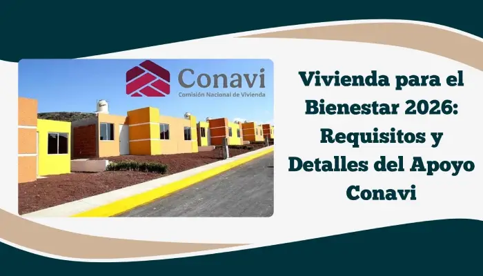 Vivienda para el Bienestar 2026: Requisitos y Detalles del Apoyo Conavi