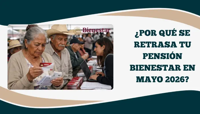 ¿Por que se retrasa tu pension bienestar en mayo?