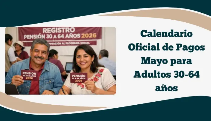 Calendario Oficial de Pagos Mayo para Adultos 30-64 años