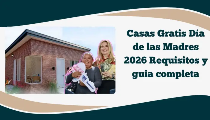 Casas Gratis Día de las Madres 2026 Requisitos y guia completa