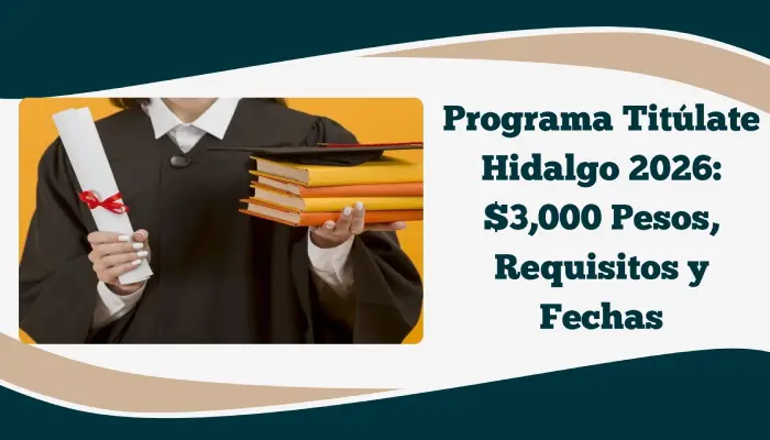 Programa Titúlate Hidalgo 2026: $3,000 Pesos, Requisitos y Fechas