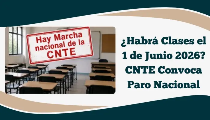 ¿Habrá Clases el 1 de Junio 2026? CNTE Convoca Paro Nacional