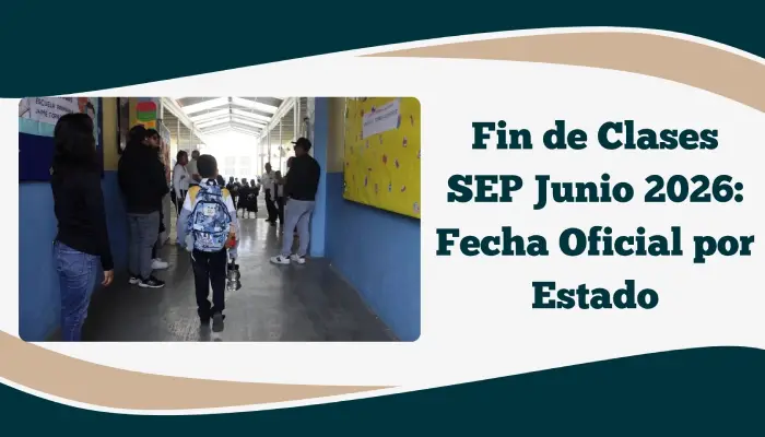 Fin de Clases SEP Junio 2026: Fecha Oficial por Estado