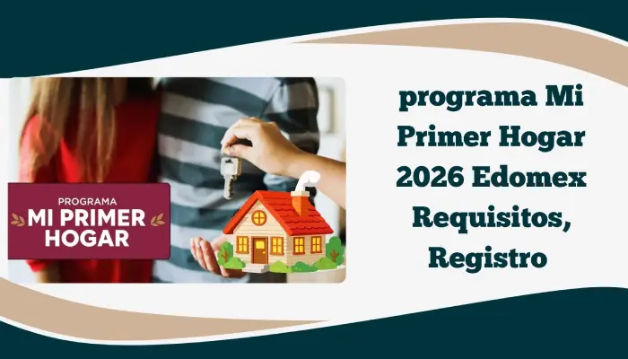 programa Mi Primer Hogar 2026 Edomex Requisitos, Registro
