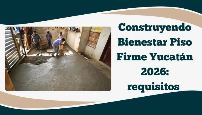 construyendo-bienestar-piso-firme-yucatan-2026.webp